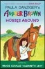Amber Brown Horses Around