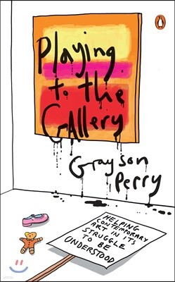 Playing to the Gallery: Helping Contemporary Art in Its Struggle to Be Understood