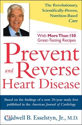 Prevent and Reverse Heart Disease: The Revolutionary, Scientifically Proven, Nutrition-Based Cure