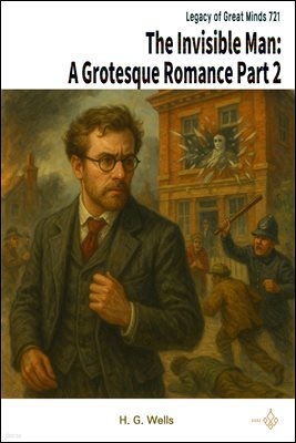 The Invisible Man: A Grotesque Romance Part 2
