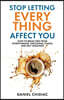 Stop Letting Everything Affect You: How to break free from overthinking, emotional chaos, and self-sabotage.