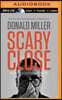 Scary Close