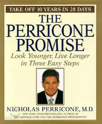 The Perricone Promise: Look Younger Live Longer in Three Easy Steps 