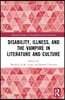 Disability, Illness, and the Vampire in Literature and Culture