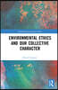 Environmental Ethics and our Collective Character