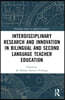 Interdisciplinary Research and Innovation in Bilingual and Second Language Teacher Education