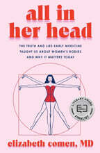 All in Her Head: The Truth and Lies Early Medicine Taught Us about Women's Bodies and Why It Matters