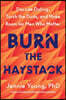 Burn the Haystack: Decode Dating, Torch the Duds, and Make Room for Men Who Matter