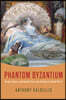 Phantom Byzantium: Europe, Empire, and Identity from Late Antiquity to World War II
