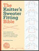 The Knitter's Sweater Fitting Bible: The Complete Practical Guide to Making Sweaters That Fit Every Body