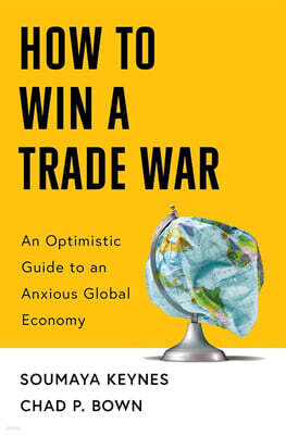 How to Win a Trade War: An Optimistic Guide to an Anxious Global Economy