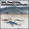M83 - Dead Cities, Red Seas & Lost Ghosts