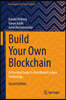 Build Your Own Blockchain: A Practical Guide to Distributed Ledger Technology