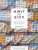 Knit the City Building Blocks: Mix and Match Knitting Charts for Iconic City Buildings