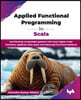 Applied Functional Programming in Scala: Architecting composable systems with Scala higher-order functions, algebraic data types, and advanced functio