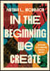 In the Beginning We Create: Reflections on Collaboration, Creativity, and Rest