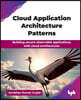 Cloud Application Architecture Patterns: Building secure observable applications with cloud architectures (English Edition)