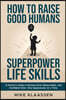 How to Raise Good Humans with Superpower Life Skills
