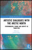 Artistic Dialogues with the Arctic North