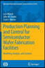 Production Planning and Control for Semiconductor Wafer Fabrication Facilities: Modeling, Analysis, and Systems