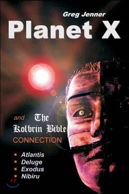 Planet X and the Kolbrin Bible Connection: Why the Kolbrin Bible Is the Rosetta Stone of Planet X