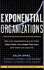 Exponential Organizations: Why New Organizations Are Ten Times Better, Faster, and Cheaper Than Yours (and What to Do about It)