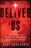 Deliver Us: True Stories of Possession, Oppression, and Spiritual Warfare