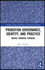 Probation Governance, Identity, and Practice