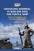 Unveiling Admiral Yi Sun-Sin and the Turtle Ship