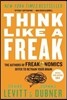 Think Like a Freak: The Authors of Freakonomics Offer to Retrain Your Brain