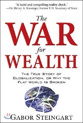 The War for Wealth: The True Story of Globalization, or Why the Flat World Is Broken