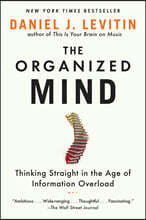 The Organized Mind: Thinking Straight in the Age of Information Overload
