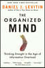 The Organized Mind: Thinking Straight in the Age of Information Overload