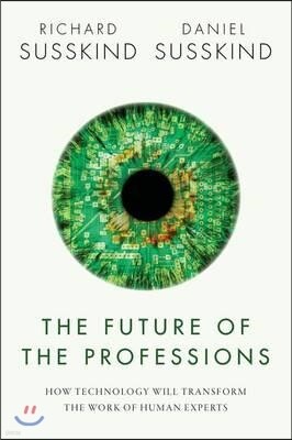 The Future of the Professions: How Technology Will Transform the Work of Human Experts