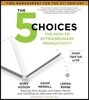 The 5 Choices: The Path to Extraordinary Productivity