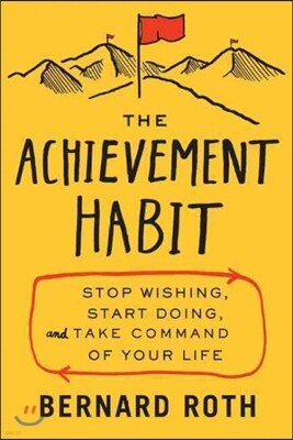 The Achievement Habit: Stop Wishing, Start Doing, and Take Command of Your Life
