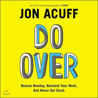 Do Over: Rescue Monday, Reinvent Your Work, and Never Get Stuck