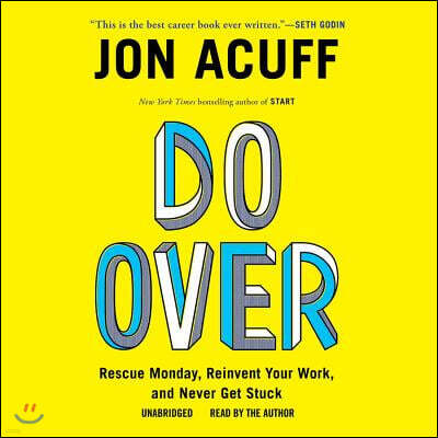 Do Over: Rescue Monday, Reinvent Your Work, and Never Get Stuck