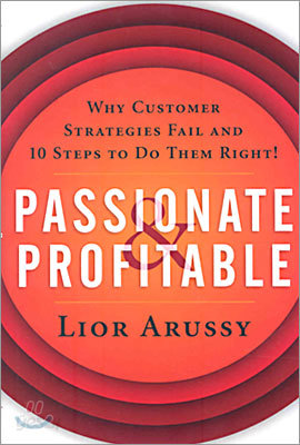 Passionate and Profitable: Why Customer Strategies Fail and Ten Steps to Do Them Right