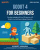 Godot 4 for Beginners: Develop engaging 2D and 3D games with Godot 4's scripting and design features