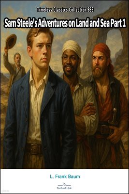 Sam Steele's Adventures on Land and Sea Part 1