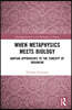 When Metaphysics Meets Biology