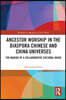 Ancestor Worship in the Diaspora Chinese and China Universes