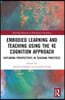 Embodied Learning and Teaching Using the 4E Cognition Approach