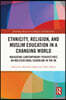 Ethnicity, Religion, and Muslim Education in a Changing World