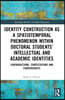 Identity Construction as a Spatiotemporal Phenomenon within Doctoral Students' Intellectual and Academic Identities