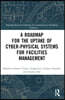 Roadmap for the Uptake of Cyber-Physical Systems for Facilities Management