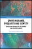 Sport Migrants, Precarity and Identity