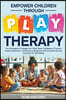 Empower Children Through Play Therapy