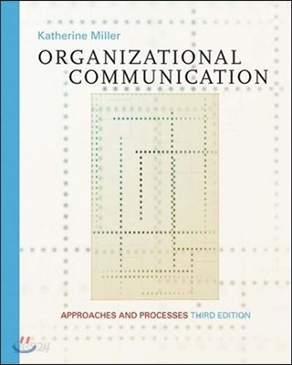 Organizational Communication : Approaches and Processes